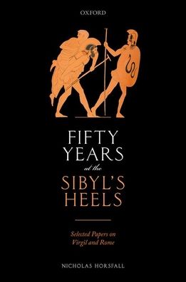 Cover for Horsfall, Nicholas (formerly Honorary Professor in the Department of Classics and Ancient History, Durham University, UK) · Fifty Years at the Sibyl's Heels: Selected Papers on Virgil and Rome (Hardcover Book) (2020)