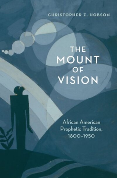 Cover for Hobson, Christopher Z. (Associate Professor of English, Associate Professor of English, SUNY College at Old Westbury, Old Westbury, NY) · The Mount of Vision: African American Prophetic Tradition, 1800-1950 (Hardcover Book) (2012)