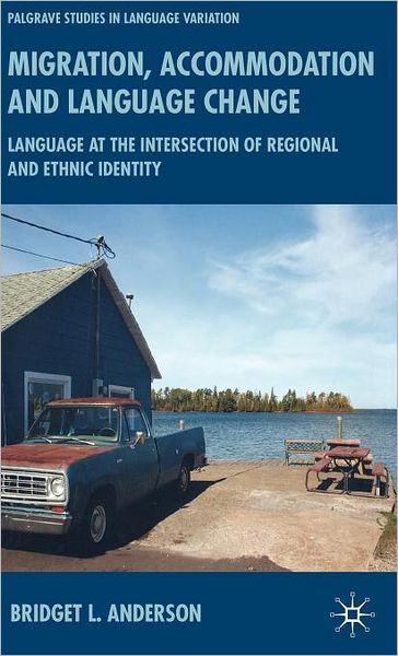 Cover for B. Anderson · Migration, Accommodation and Language Change: Language at the Intersection of Regional and Ethnic Identity - Palgrave Studies in Language Variation (Hardcover Book) (2008)