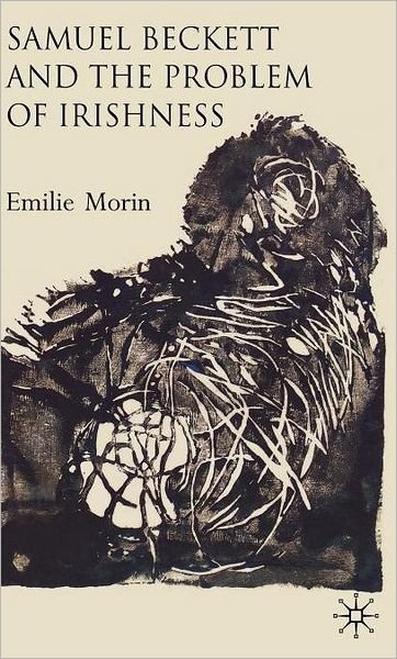 Cover for Emilie Morin · Samuel Beckett and the Problem of Irishness (Hardcover Book) (2009)