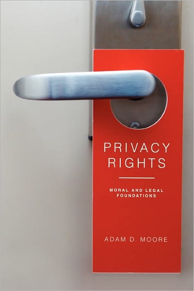 Cover for Moore, Adam D. (Associate Professor of Philosophy, University of Washington) · Privacy Rights: Moral and Legal Foundations (Paperback Book) (2013)