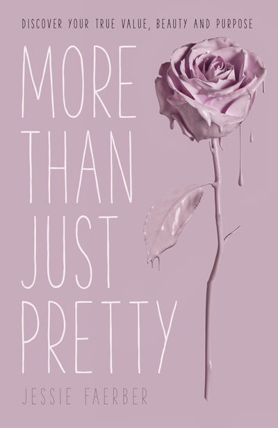 More Than Just Pretty: Discover Your True Value, Beauty and Purpose - Jessie Faerber - Books - SPCK Publishing - 9780281077861 - June 21, 2018