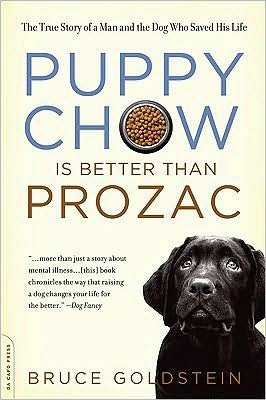 Cover for Bruce Goldstein · Puppy Chow Is Better Than Prozac: The True Story of a Man and the Dog Who Saved His Life (Paperback Book) (2009)