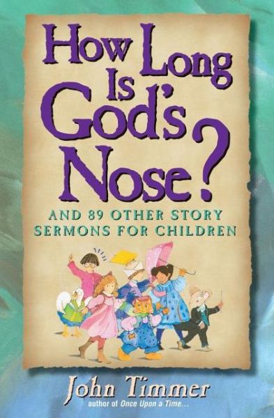 Cover for John Timmer · How Long Is God's Nose?: And 89 Other Story Sermons for Children (Paperback Book) (1997)