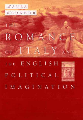 The Romance of Italy and the English Imagination: Italy, the English Middle Class and Imaging the Nation in the Nineteenth Century - Maura O'Connor - Books - Palgrave USA - 9780312210861 - October 14, 1998