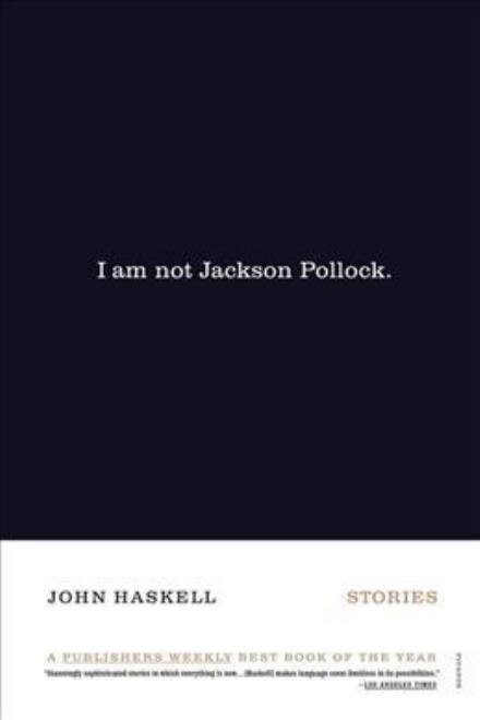 Cover for John Haskell · I Am Not Jackson Pollock: Stories (Paperback Bog) [First edition] (2004)