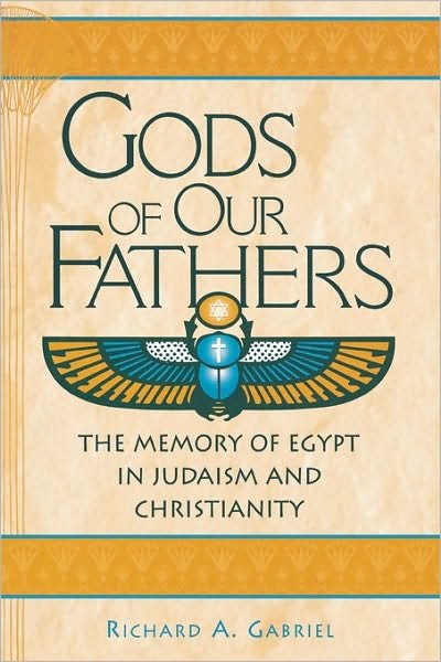 Gods of Our Fathers: The Memory of Egypt in Judaism and Christianity - Contributions to the Study of Religion - Richard A. Gabriel - Bøker - Bloomsbury Publishing Plc - 9780313312861 - 30. november 2001
