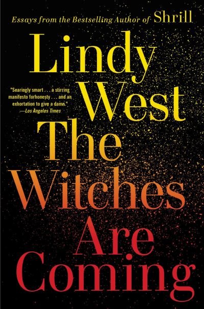 The Witches Are Coming - Lindy West - Kirjat - Hachette Books - 9780316449861 - tiistai 21. syyskuuta 2021