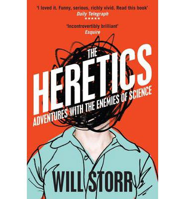 The Heretics: Adventures with the Enemies of Science - Will Storr - Books - Pan Macmillan - 9780330535861 - January 2, 2014