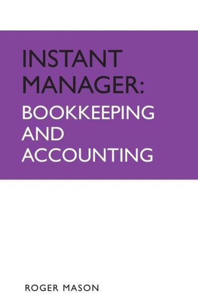 Instant Manager: Bookkeeping and Accounting - IMC - Roger Mason - Livres - John Murray Press - 9780340972861 - 25 juillet 2008
