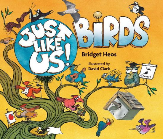 Just Like Us! Birds - Bridget Heos - Books - Houghton Mifflin Harcourt Publishing Com - 9780358003861 - June 1, 2019