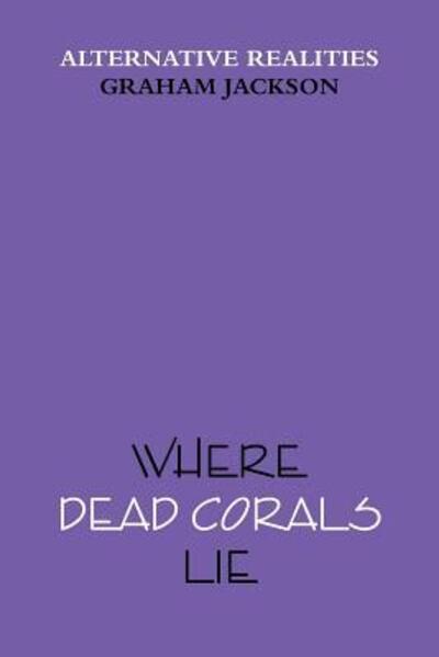 Cover for Graham Jackson · Where Dead Corals Lie (Paperback Book) (2018)