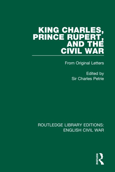 Cover for Charles Petrie · King Charles, Prince Rupert and the Civil War - Routledge Library Editions: English Civil War (Inbunden Bok) (2020)