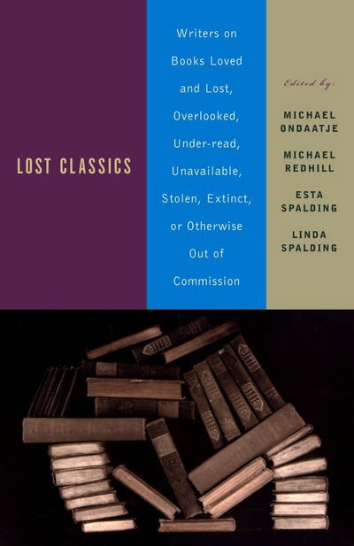 Cover for Michael Ondaatje · Lost Classics: Writers on Books Loved and Lost, Overlooked, Under-read, Unavailable, Stolen, Extinct, or Otherwise Out of Commission (Paperback Bog) (2001)