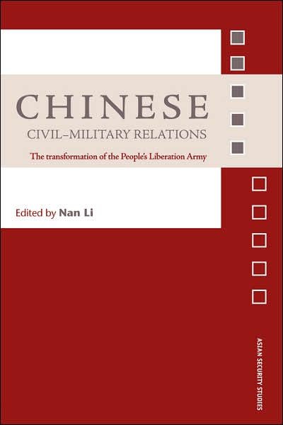 Cover for Nan Li · Chinese Civil-Military Relations: The Transformation of the People's Liberation Army - Asian Security Studies (Paperback Book) (2006)