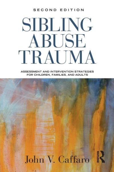 Cover for Caffaro, John V. (Alliant International University, California, USA) · Sibling Abuse Trauma: Assessment and Intervention Strategies for Children, Families, and Adults (Pocketbok) (2013)