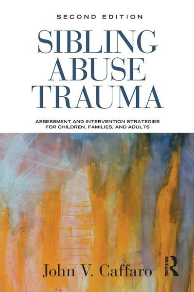 Cover for Caffaro, John V. (Alliant International University, California, USA) · Sibling Abuse Trauma: Assessment and Intervention Strategies for Children, Families, and Adults (Taschenbuch) (2013)