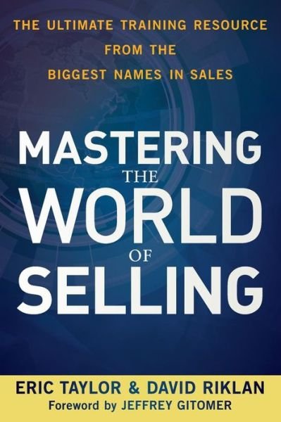 Cover for Eric Taylor · Mastering the World of Selling: The Ultimate Training Resource from the Biggest Names in Sales (Paperback Book) (2010)