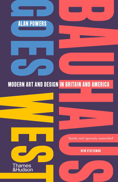 Cover for Alan Powers · Bauhaus Goes West: Modern art and design in Britain and America (Paperback Bog) (2024)