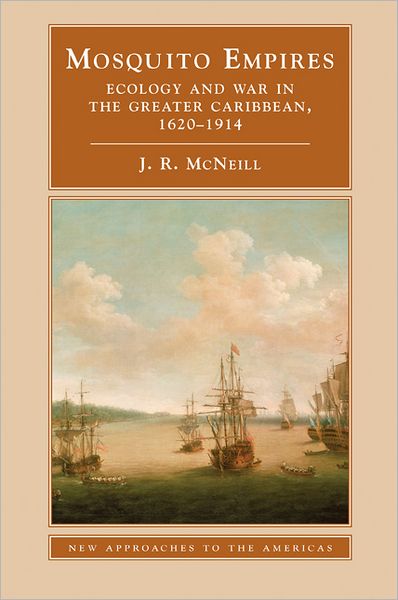 Cover for McNeill, J. R. (Georgetown University, Washington DC) · Mosquito Empires: Ecology and War in the Greater Caribbean, 1620–1914 - New Approaches to the Americas (Gebundenes Buch) (2010)