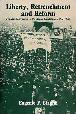Cover for Biagini, Eugenio F. (University of Newcastle upon Tyne) · Liberty, Retrenchment and Reform: Popular Liberalism in the Age of Gladstone, 1860–1880 (Paperback Bog) (2004)