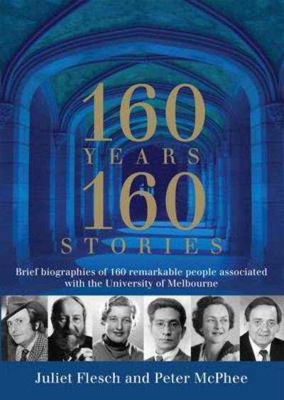 Cover for Peter McPhee · 160 Years: 160 Stories: Brief biographies of 160 remarkable people associated with the University of Melbourne (Paperback Book) (2013)