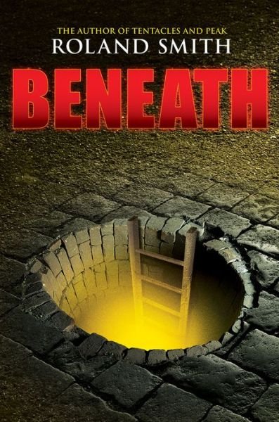 Cover for Roland Smith · Beneath (Hardcover Book) (2015)