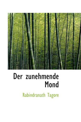 Der Zunehmende Mond - Rabindranath Tagore - Książki - BiblioLife - 9780554726861 - 20 sierpnia 2008