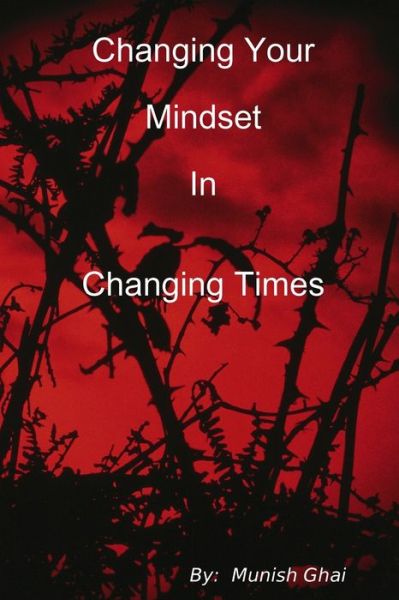 Munish Ghai · Changing Your Mindset In Changing Times (Paperback Book) (2009)