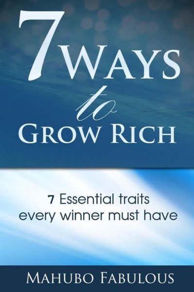 Cover for Mahubo Fabulous · 7 Ways to Grow Rich: 7 Traits Every Winner Must Have (Paperback Book) (2015)