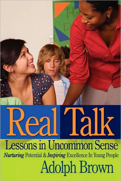 Cover for Adolph Brown · Real Talk: Lessons in Uncommon Sense: Nurturing Potential &amp; Inspiring Excellence in Young People (Paperback Book) (2008)