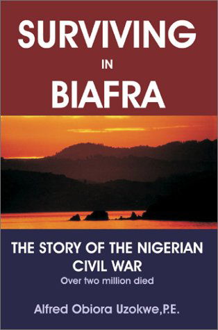 Cover for Alfred Obiora Uzokwe · Surviving in Biafra: the Story of the Nigerian Civil War (Hardcover Book) (2003)