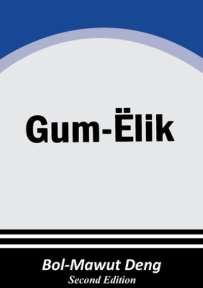 Gum Ëlik - Bol-Mawut Deng - Books - Africa World Books Pty Ltd - 9780645398861 - January 9, 2022