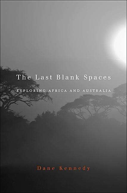 Cover for Dane Kennedy · The Last Blank Spaces: Exploring Africa and Australia (Paperback Book) (2015)