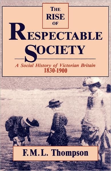 Cover for Fml Thompson · The Rise of Respectable Society - A Social History of Victorian Britain 1830-1900 (Paper) (Pocketbok) (1990)