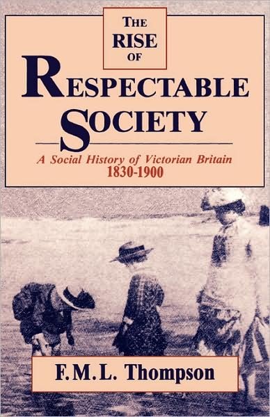 Cover for Fml Thompson · The Rise of Respectable Society - A Social History of Victorian Britain 1830-1900 (Paper) (Taschenbuch) (1990)