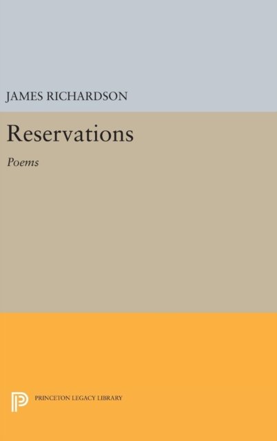 Reservations: Poems - Princeton Legacy Library - James Richardson - Books - Princeton University Press - 9780691643861 - April 19, 2016
