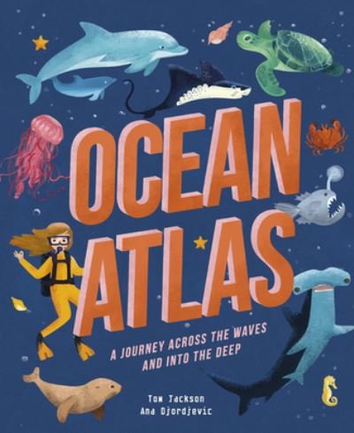 Cover for Tom Jackson · Ocean Atlas: A Journey Across the Waves and Into the Deep - Amazing Adventures (Hardcover bog) (2020)