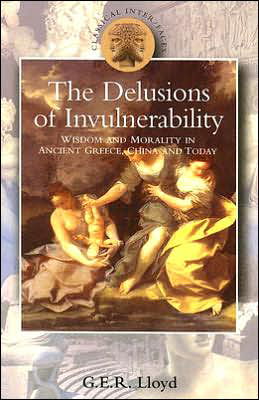 Cover for G. E. R. Lloyd · Delusions of Invulnerability: Wisdom and Morality in Ancient Greece,China and Today (Paperback Book) (2005)