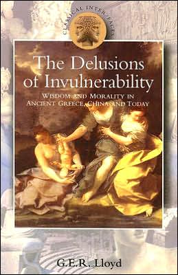 Delusions of Invulnerability: Wisdom and Morality in Ancient Greece,China and Today - G. E. R. Lloyd - Bøger - Bloomsbury Publishing PLC - 9780715633861 - 26. maj 2005
