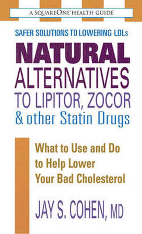 Natural Alternatives to Lipitor, Zocor & Other Statin Drugs: What to Use and Do to Help Lower Your Bad Cholesterol - Cohen, Jay S. (Jay S. Cohen) - Books - Square One Publishers - 9780757002861 - April 25, 2010