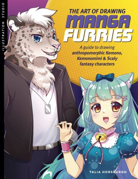 The Art of Drawing Manga Furries: A guide to drawing anthropomorphic kemono, kemonomimi & scaly fantasy characters - Collector's Series - Talia Horsburgh - Books - Quarto Publishing Group USA Inc - 9780760381861 - March 16, 2023