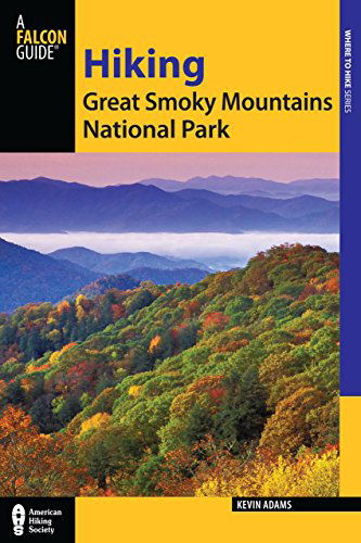 Hiking Great Smoky Mountains National Park: A Guide to the Park's Greatest Hiking Adventures - Regional Hiking Series - Kevin Adams - Książki - Rowman & Littlefield - 9780762770861 - 19 marca 2013