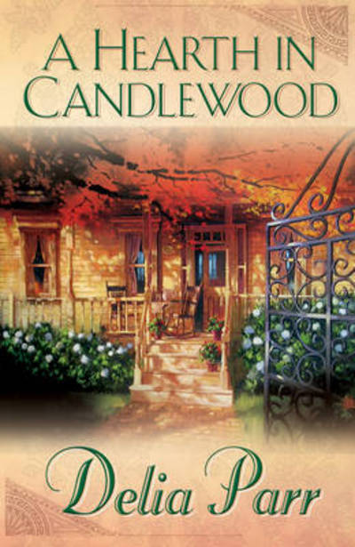 A Hearth in Candlewood (The Candlewood Trilogy, Book 1) - Delia Parr - Książki - Bethany House - 9780764200861 - 1 sierpnia 2006