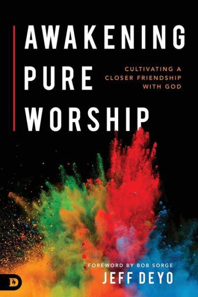 Cover for Jeff Deyo · Awakening Pure Worship : Cultivating a Closer Friendship with God (Paperback Book) (2018)