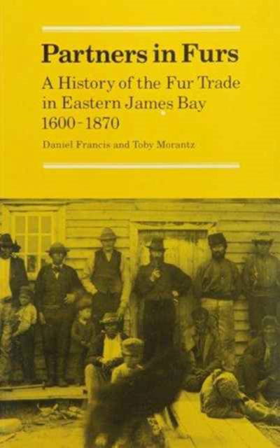 Cover for Daniel Francis · Partners in Furs: A History of the Fur Trade in Eastern James Bay, 1600-1870 (Paperback Book) (1983)