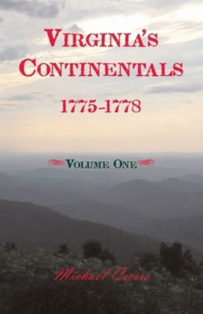 Virginia's Continentals, 1775-1778, Volume One - Michael Cecere - Książki - Heritage Books - 9780788424861 - 8 czerwca 2022