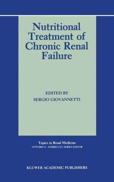 Nutritional Treatment of Chronic Renal Failure - Topics in Renal Medicine - S Giovannetti - Books - Springer - 9780792300861 - June 30, 1989