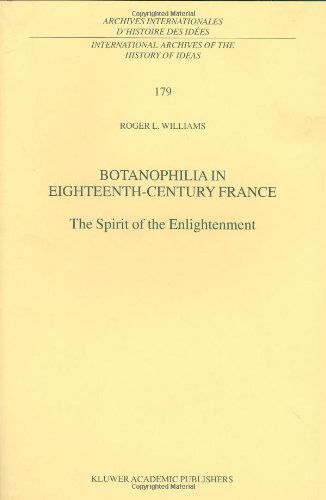 Cover for R.L. Williams · Botanophilia in Eighteenth-Century France: The Spirit of the Enlightenment - International Archives of the History of Ideas / Archives Internationales d'Histoire des Idees (Hardcover bog) [2001 edition] (2001)