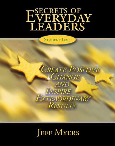 Secrets of Everyday Leaders Student Text: Create Positive Change and Inspire Extraordinary Results - Jeff Myers - Books - B&H Publishing Group - 9780805468861 - March 1, 2006